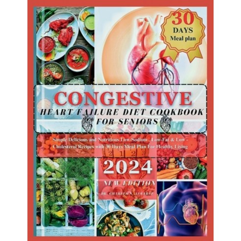 (영문도서) Congestive Heart Failure Diet Cookbook For Seniors: Simple Delicious and Nutritious Low-Sodiu... Paperback, Independently Published, English, 9798876291769