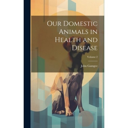(영문도서) Our Domestic Animals in Health and Disease; Volume 2 Hardcover, Legare Street Press, English, 9781020084393
