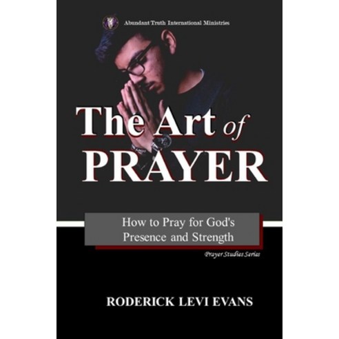(영문도서) The Art of Prayer: How to Pray for God''s Presence and Strength Paperback, Kingdom Builders Publishing, English, 9781601411822