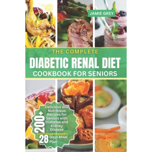 (영문도서) The Complete Diabetic Renal Diet Cookbook for Seniors: Delicious and Nutritious Recipes for S... Paperback, Independently Published, English, 9798870631479