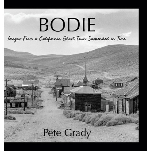 (영문도서) Bodie: Images From a California Ghost Town Suspended in Time Hardcover, Aloha Publishing LLC, English, 9781612062280