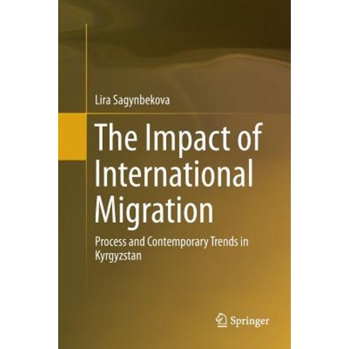 (영문도서) The Impact of International Migration: Process and Contemporary Trends in Kyrgyzstan Paperback, Springer, English, 9783319800547