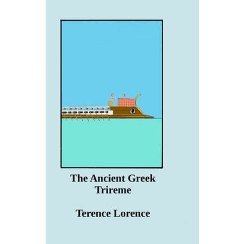 (영문도서) The Ancient Greek Trireme: A New Analysis Hardcover, Lulu.com, English, 9781365765285