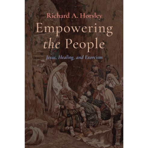 (영문도서) Empowering the People: Jesus Healing and Exorcism Paperback, Cascade Books, English, 9781666730715