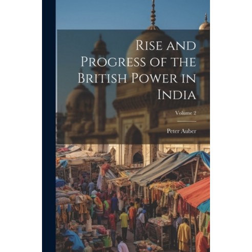 (영문도서) Rise and Progress of the British Power in India; Volume 2 Paperback, Legare Street Press, English, 9781022485600