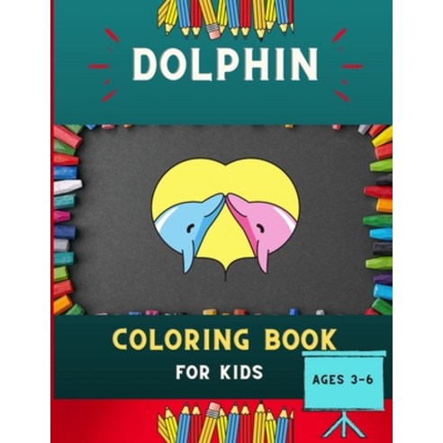 Dolphin coloring book for kids ages 3-6: Super funny & easy dolphin coloring book for kids toddlers... Paperback, Independently Published, English, 9798573289038