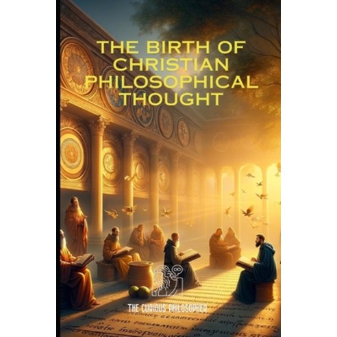 (영문도서) The Birth of Christian Philosophical Thought Paperback, Independently Published, English, 9798883232083