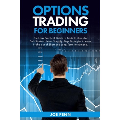Options Trading For Beginners: The New Practical Guide To Trade Options ...