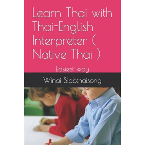 (영문도서) Learn Thai with Thai-English Interpreter ( Native Thai ): Easiest way Paperback, Independently Published, English, 9781521951163