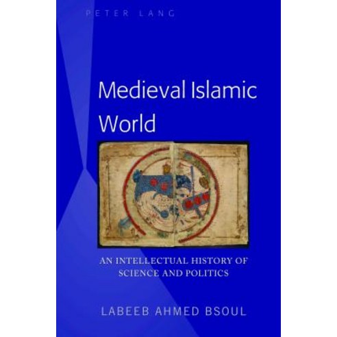 Medieval Islamic World; An Intellectual History of Science and Politics Hardcover, Peter Lang Us, English, 9781433151859