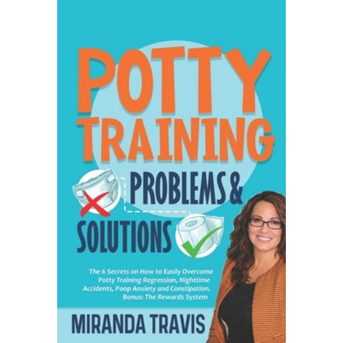 Potty Training Problems and Solutions: The 6 Secrets On How To Easily Overcome Potty Training Regres... Paperback, Independently Published, English, 9798598949931