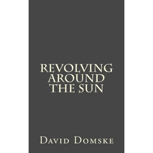 Revolving Around The Sun Paperback, Createspace Independent Publishing Platform