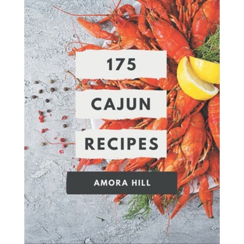 175 Cajun Recipes: An Inspiring Cajun Cookbook for You Paperback, Independently Published