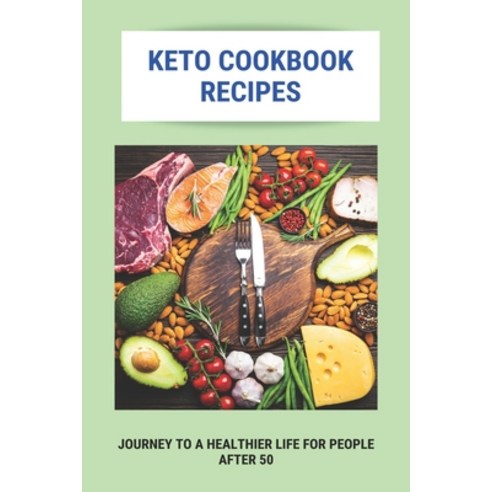 Keto Cookbook Recipes: Journey To A Healthier Life For People After 50: Keto Cookbook Paperback, Independently Published, English, 9798748463188