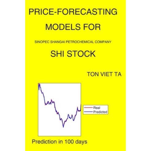 Price-Forecasting Models for Sinopec Shangai Petrochemical Company SHI Stock Paperback, Independently Published, English, 9798570559073