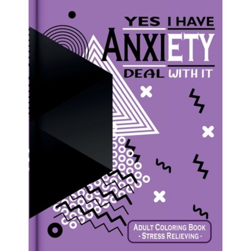 Yes I Have Anxiety Deal With It: Adult Coloring Book Paperback, Independently Published, English, 9798710106808