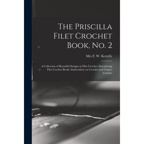 (영문도서) The Priscilla Filet Crochet Book No. 2; a Collection of Beautiful Designs in Filet Crochet ... Paperback, Legare Street Press, English, 9781014524997