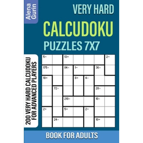 Very Hard Calcudoku Puzzles 7x7 Book for Adults: 200 Very Hard Calcudoku For Advanced Players Paperback, Independently Published, English, 9798704192114