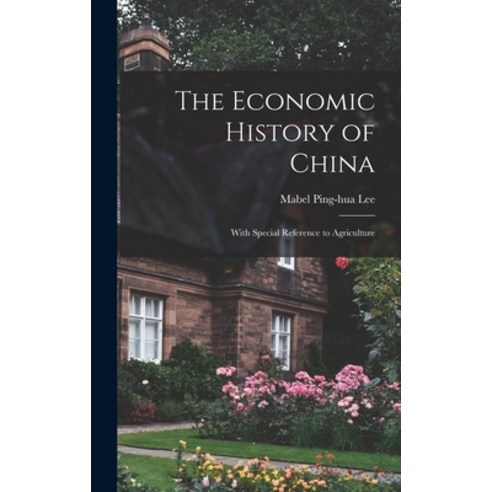 (영문도서) The Economic History of China: With Special Reference to Agriculture Hardcover, Legare Street Press