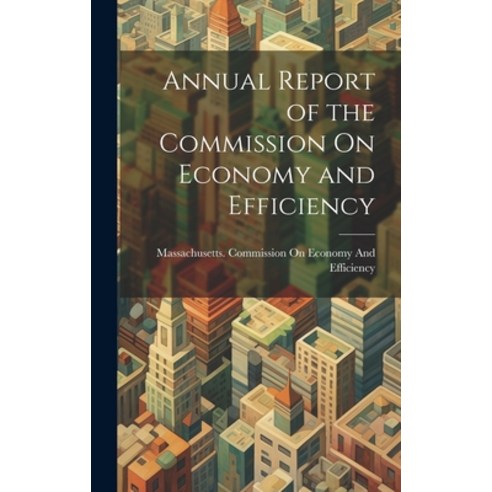 (영문도서) Annual Report of the Commission On Economy and Efficiency Hardcover, Legare Street Press, English, 9781020648656