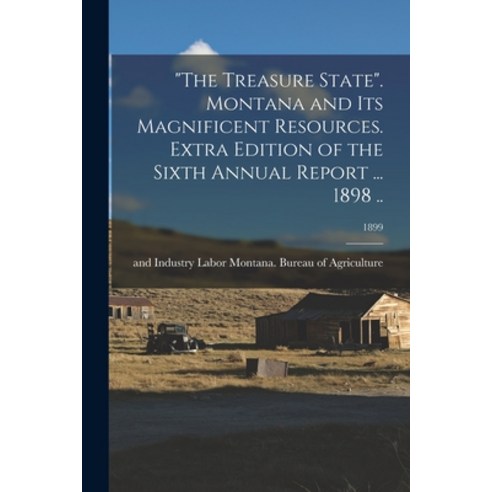 (영문도서) The Treasure State. Montana and Its Magnificent Resources. Extra Edition of the Sixth Annual ... Paperback, Legare Street Press, English, 9781014623584