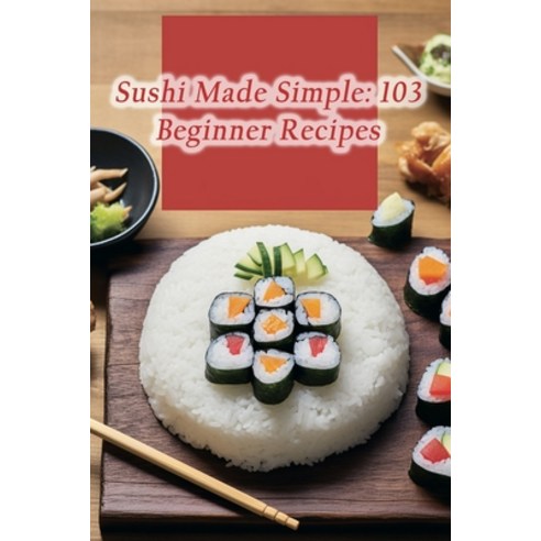(영문도서) Sushi Made Simple: 103 Beginner Recipes Paperback, Independently Published, English, 9798864834855
