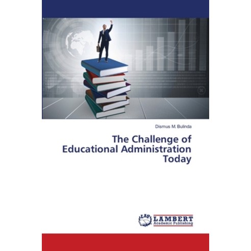 The Challenge of Educational Administration Today Paperback, LAP Lambert Academic Publishing