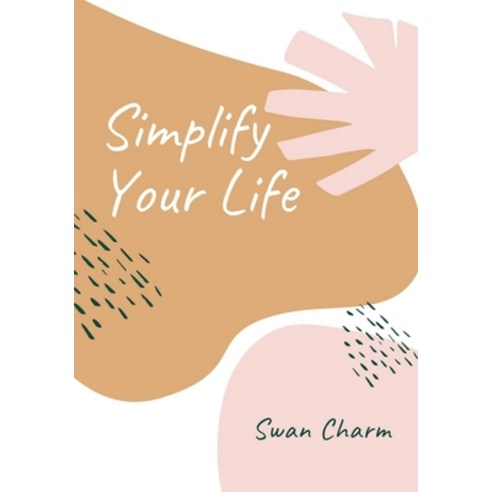 Simplify Your Life: Enjoy The Present Moment With a High Vibe and Have No Stress Paperback, Swan Charm Publishing, English, 9789916628546