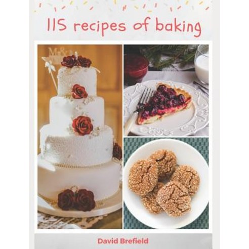 (영문도서) 115 recipes of baking: The most delicious baking recipes. Cakes cookies and other desserts. ... Paperback, Independently Published, English, 9781795630672