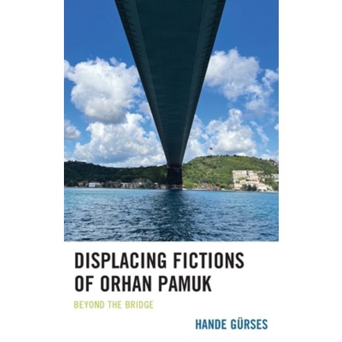 (영문도서) Displacing Fictions of Orhan Pamuk: Beyond the Bridge Hardcover, Lexington Books, English, 9781793625762