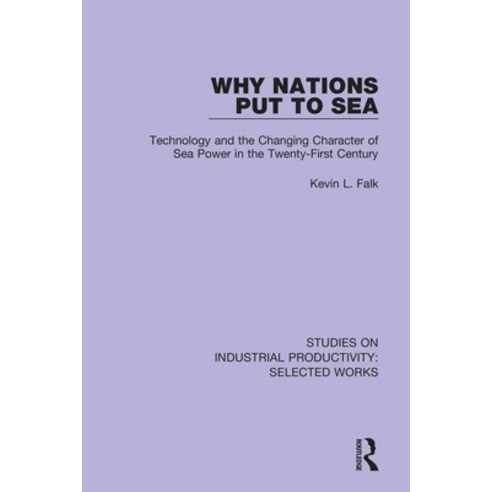 Why Nations Put to Sea: Technology and the Changing Character of Sea Power in the Twenty-First Century Paperback, Routledge, English, 9781138324237