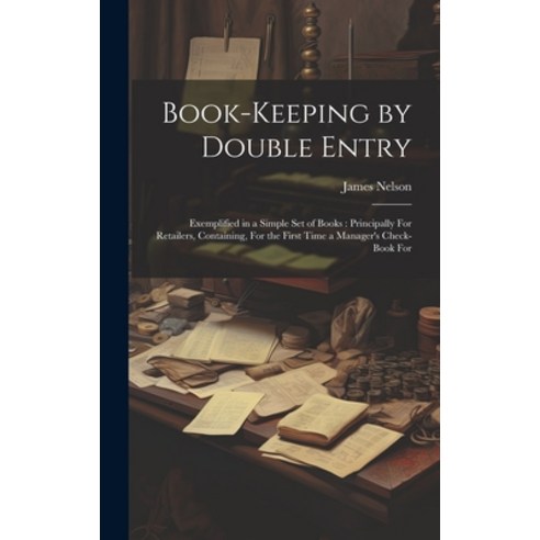(영문도서) Book-Keeping by Double Entry: Exemplified in a Simple Set of Books: Principally For Retailers... Hardcover, Legare Street Press, English, 9781019981627