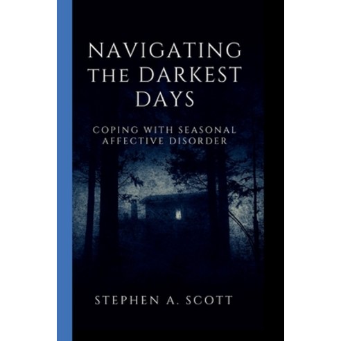 (영문도서) Navigating the Darkest Days: Coping With Seasonal Affective Disorder Paperback, Independently Published, English, 9798371135667
