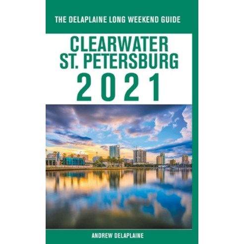 Clearwater / St. Petersburg - The Delaplaine 2021 Long Weekend Guide Paperback, Gramercy Park Press