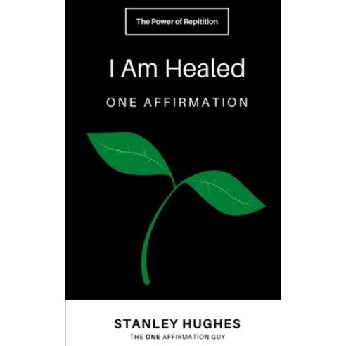 I Am Healed: ONE Affirmation Paperback, Independently Published