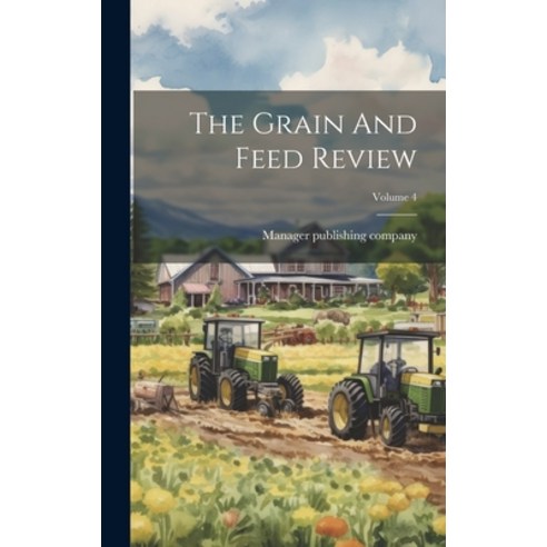 (영문도서) The Grain And Feed Review; Volume 4 Hardcover, Legare Street Press, English, 9781019720684