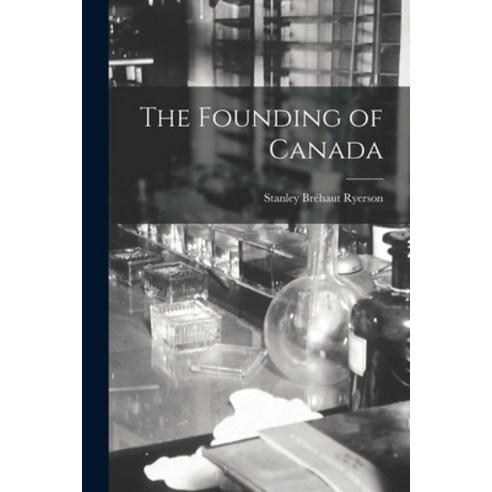 (영문도서) The Founding of Canada Paperback, Hassell Street Press, English, 9781013365157