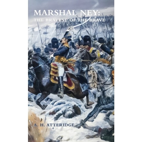 (영문도서) Marshal Ney: The Bravest of the Brave Hardcover, Naval & Military Press, English, 9781474540254