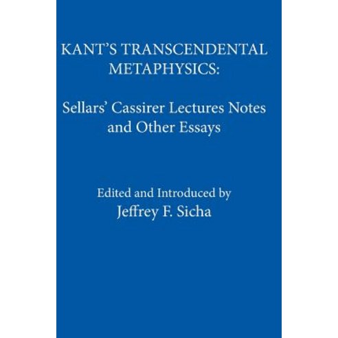 Kant''s Transcendental Metaphysics: Sellars'' Cassirer Lectures Notes and Other Essays Paperback, Ridgeview Publishing Company, English, 9780924922398