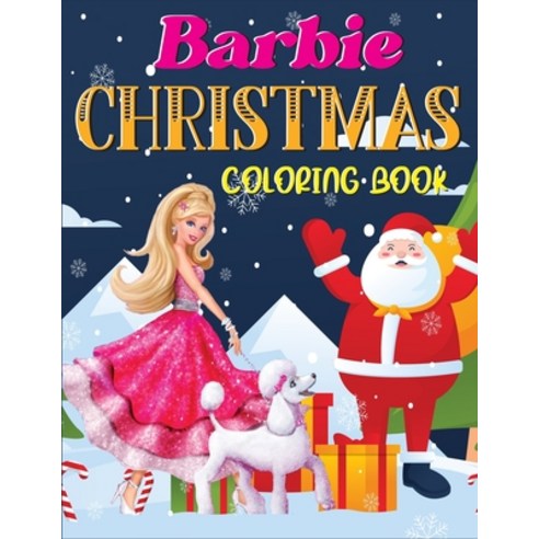 Barbie Christmas Coloring Book: Perfect Christmas Gift For Kids And