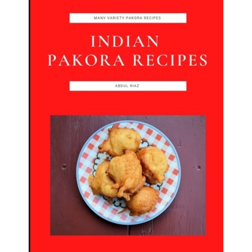 (영문도서) Indian Pakora Recipes: Many Variety Pakora Recipes Paperback, Independently Published, English, 9798485377137