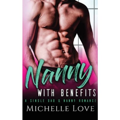 Nanny with Benefits: A Single Dad & Nanny Romance Hardcover, Blessings for All, LLC, English, 9781648087233
