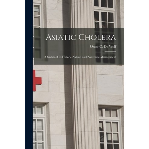 (영문도서) Asiatic Cholera: a Sketch of Its History Nature and Preventive Management Paperback, Legare Street Press, English, 9781014383655