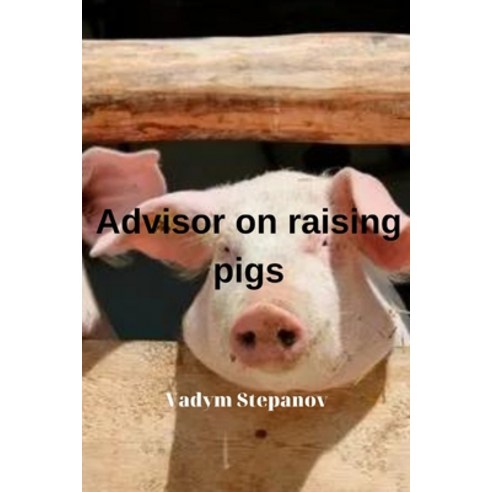 (영문도서) Advisor on raising pigs Paperback, Independently Published, English, 9798394266294