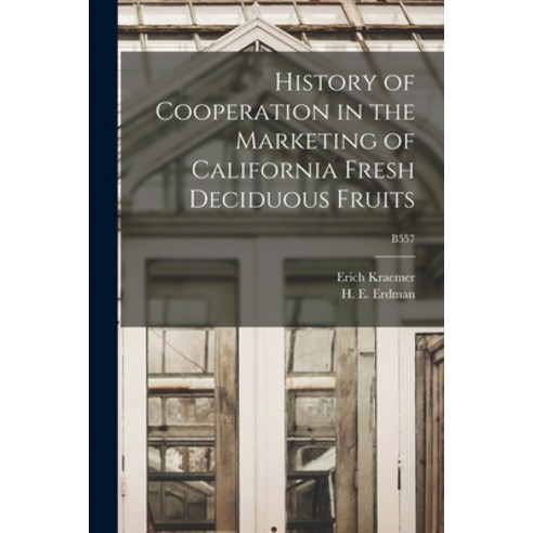 (영문도서) History of Cooperation in the Marketing of California Fresh Deciduous Fruits; B557 Paperback, Hassell Street Press, English, 9781014983008