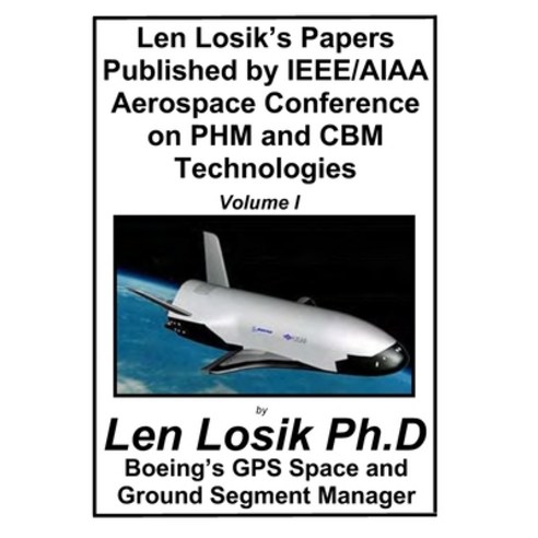 (영문도서) Len Losik''s Papers Published by IEEE/AIAA Aerospace Conference on PHM and CBM Technologies Vo... Paperback, Createspace Independent Pub..., English, 9781983635953