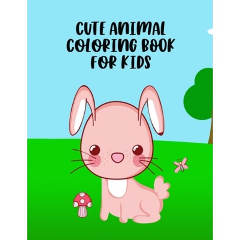 Cute Animal Coloring Book For Kids: Fun Coloring Pages For Kids Lovely Animal Illustrations To Colo... Paperback, Independently Published