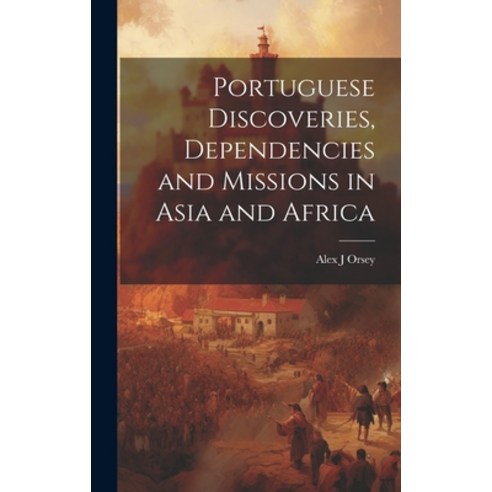 (영문도서) Portuguese Discoveries Dependencies and Missions in Asia and Africa Hardcover, Legare Street Press, English, 9781019514221
