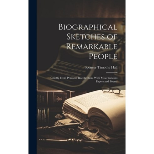 (영문도서) Biographical Sketches of Remarkable People: Chiefly From Personal Recollection With Miscella... Hardcover, Legare Street Press, English, 9781020251979