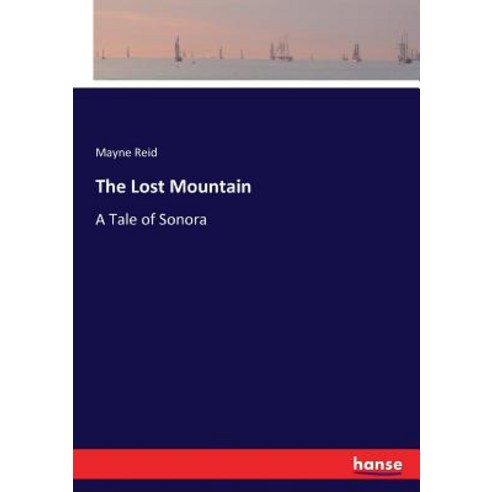 The Lost Mountain: A Tale of Sonora Paperback, Hansebooks